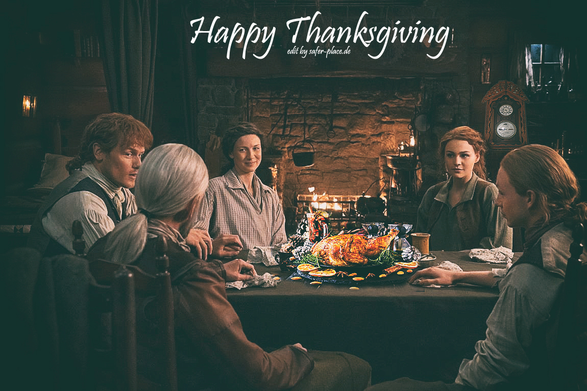 Happy Thanksgiving 
“The world and each day in it is a gift, mo chridhe--no matter what tomorrow may be.”(Jamie Fraser)