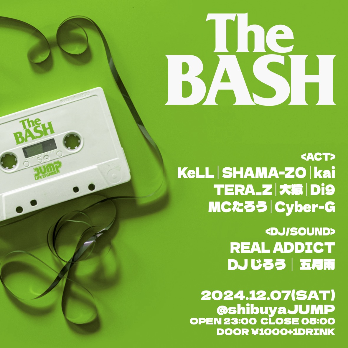 【🗓12月開催🗓】
2024.12.07(SAT)
THE BASH
⏰OPEN23:00 CLOSE 05:00
🎫DOOR ¥1000+1DRINK

<LIVE>
KeLL
SHAMA-ZO
kai
大猿
TERA-Z
Di9
MCたろう
Cyber-G

<DJ/SOUND>
REAL ADDICT
DJ じろう
五月雨