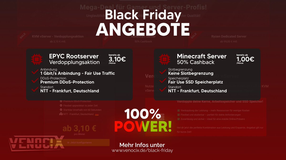 🔥 Black Friday bei Venocix! 

Sichere dir unsere Top-Angebote:
✅ KVM vServer Verdopplungsaktion – Ab 3,10 € mtl.
✅ 50% Cashback auf Minecraft-Server!

⏳ Nur für kurze Zeit &amp; in begrenzter Stückzahl!

👉 Hol dir deinen Deal: venocix.de/black-friday