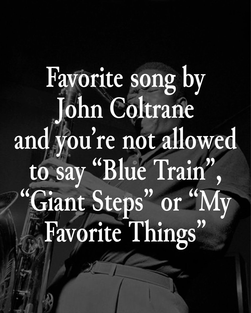 Favorite song by John Coltrane and not allowed to say “Blue Train”, “Giant Steps” or “My Favorite Things”.