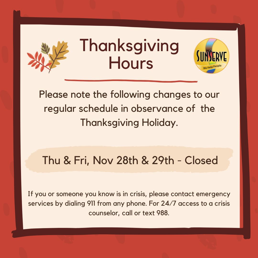 📣 Thanksgiving Holiday Notice 🍂

In observance of the Thanksgiving holiday, SunServe will be closed on Thursday, November 28th, and Friday, November 29th. Regular operations will resume on Monday.

If you or someone you know is in crisis, please dial 9… instagr.am/p/DC6bb3Oge3W/