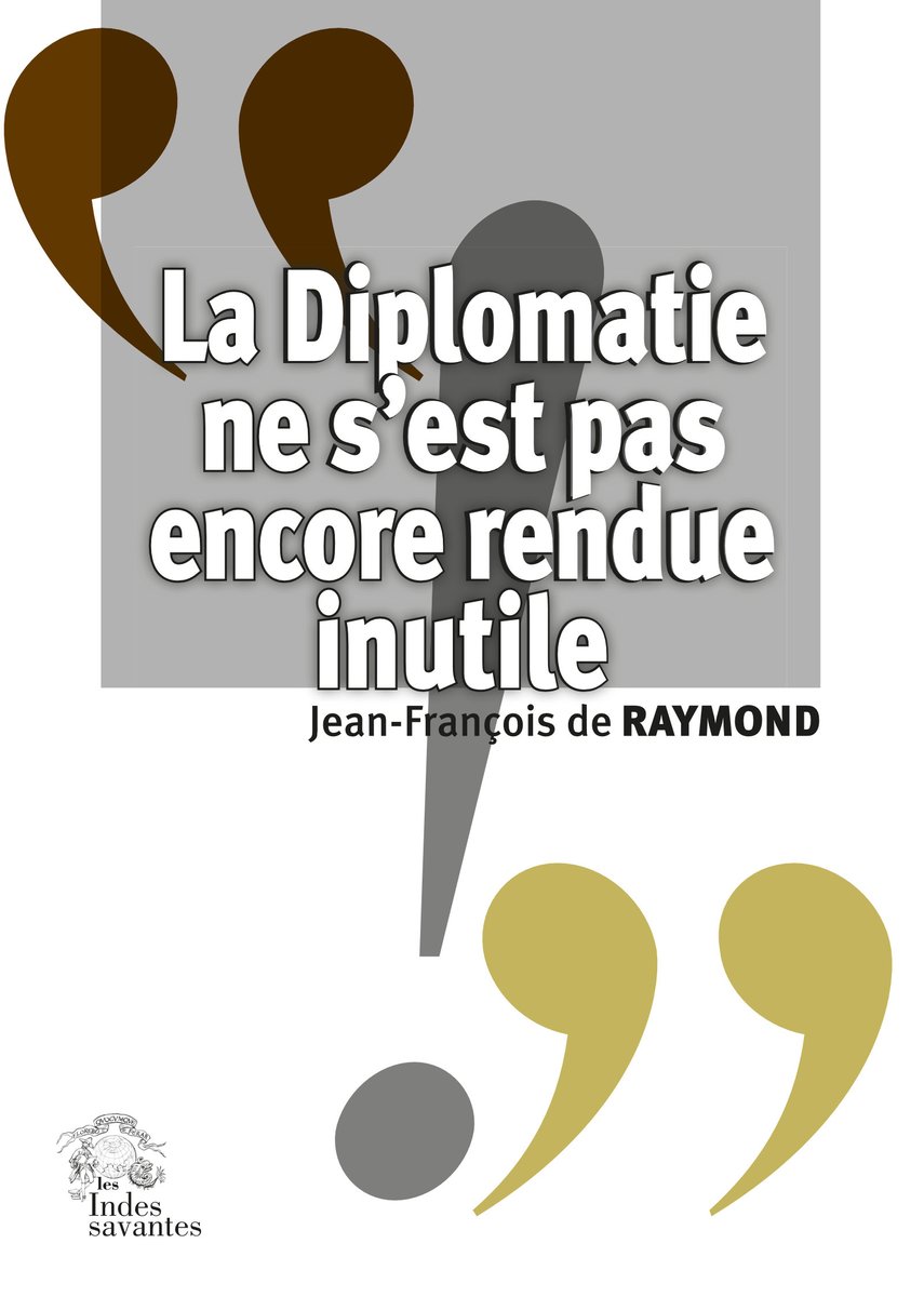 vient de paraître l’ouvrage de Jean-François de Raymond : « La #Diplomatie ne s’est pas encore rendue inutile ». Un lien tenu entre des mondes et des intérêts différents.