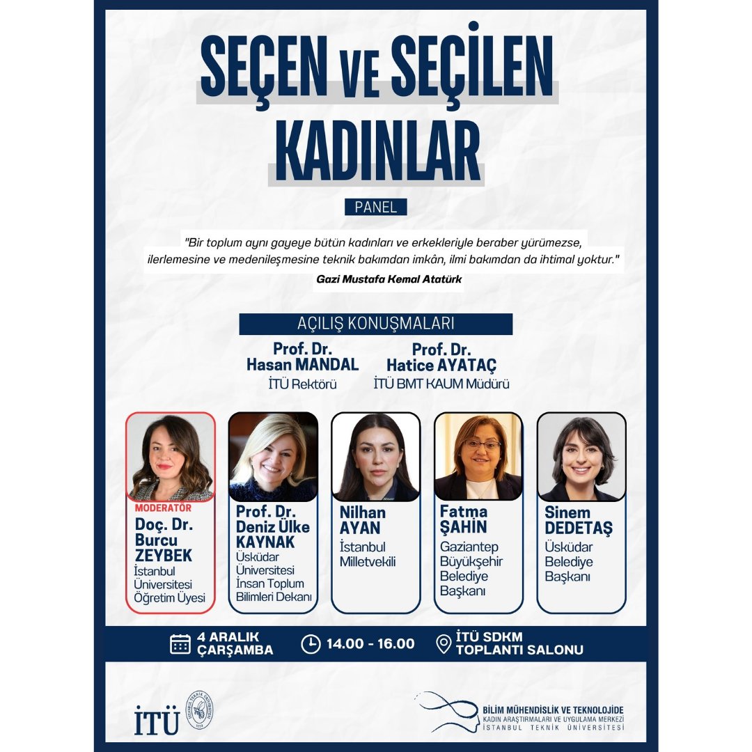 İTÜ Bilim Mühendislik ve Teknolojide Kadın Araştırmaları ve Uygulama Merkezi tarafından 4 Aralık 2024 Çarşamba günü saat 14.00-16.00 saatleri arasında SDKM Büyük Salonda "Seçen ve Seçilen Kadınlar" başlık ve içeriğinde bir panel düzenlenecektir.