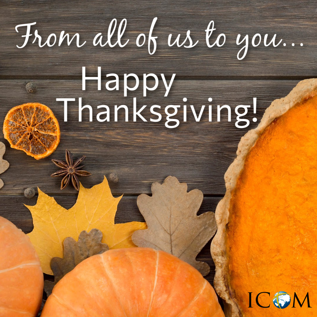 Happy Thanksgiving from ICOM to you! We are so grateful for all of you!