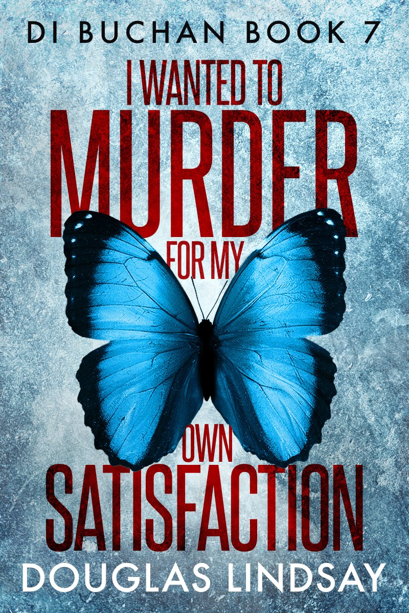 DI Buchan Book 7, I WANTED TO MURDER FOR MY OWN SATISFACTION, out now.
douglaslindsay.com/news/di-buchan…
