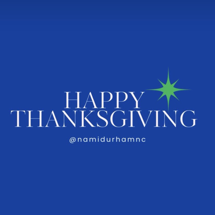Happy Thanksgiving from all of us at NAMI Durham!

Today, we’re grateful for the strength of our community, the power of hope, &amp; the countless individuals working together to make mental health a priority for all.

Wishing you peace, connection &amp; gratitude this holiday season.💙