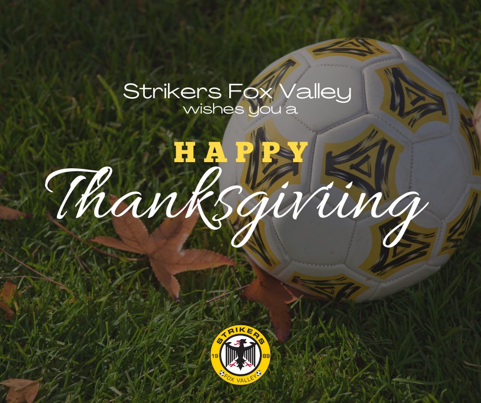 The Strikers Fox Valley Family wishes all of you a Happy Thanksgiving! Today, we are thankful for all the memories we've created together and we look forward to creating more with you all. #happythanksgiving #strikersfoxvalley #soccer