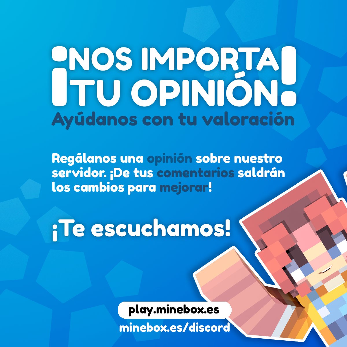¡Hola! 👋 ¡TU OPINIÓN ES IMPORTANTE PARA NOSOTROS!

 ¿Te gusta MineBox? ¿Qué crees que deberíamos cambiar? ¡Déjanos tu opinión en esta publicación!

¡TE ESCUCHAMOS! 📣