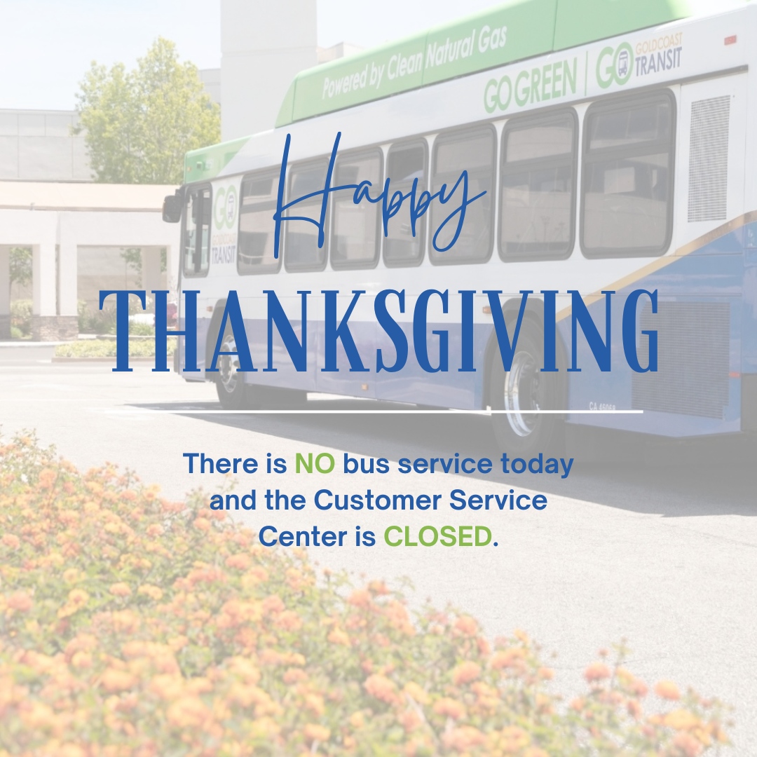 GoldCoastBus's tweet image. GCTD would like to wish you all a Happy Thanksgiving! We are thankful for our riders, community, and each member of our #TeamGO family. 🫶

Regular bus service will resume TOMORROW, November 29 and the Customer Service Center will be open from 8 am-1 pm.