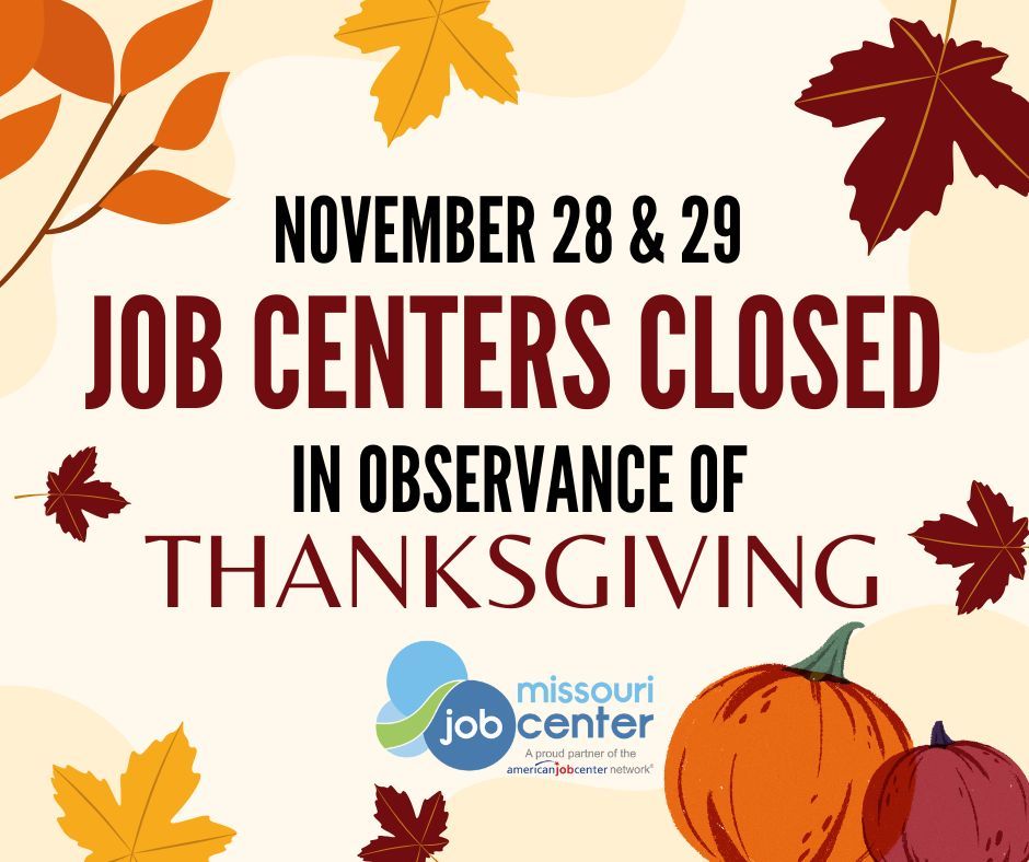 Missouri Job Centers will be closed today and tomorrow, November 28th &amp; 29th, in observance of Thanksgiving.