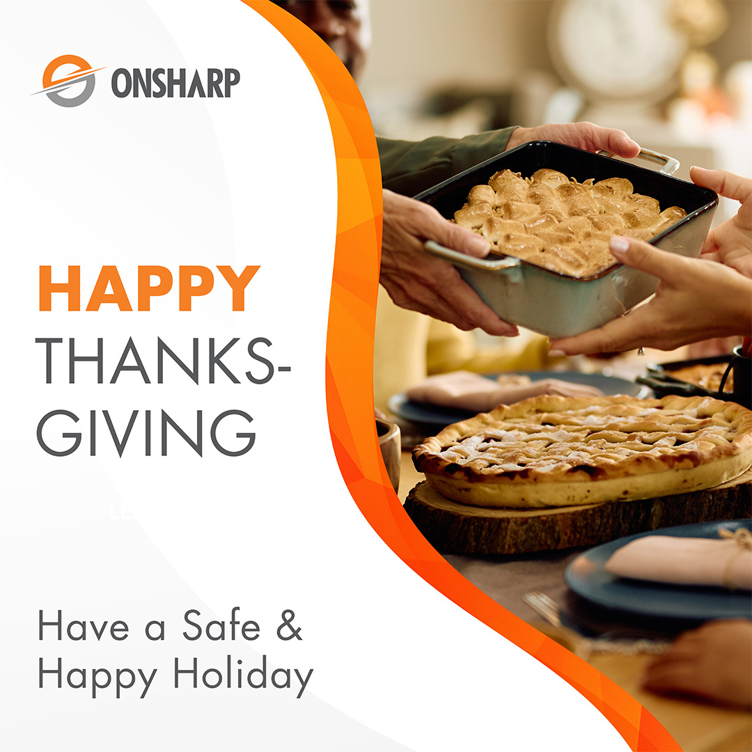 From all of us at Onsharp we wish you a safe and Happy Thanksgiving Holiday. 

We will be closed today (11/28) and tomorrow (11/29) to allow our team to spend the holiday with their family and loved ones.