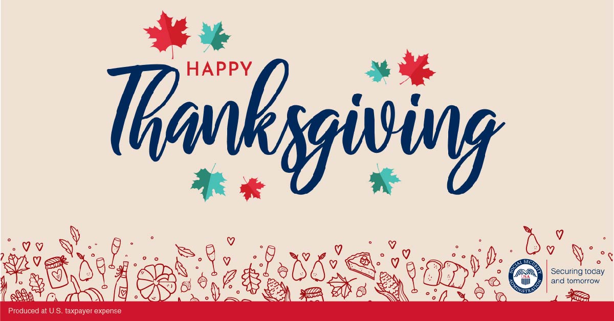 Happy Thanksgiving! Today our offices are closed for the holiday. You can still access many of our services from your home. Visit ow.ly/ooH050TVP4n for information about our automated telephone services or ow.ly/gwkR50TVP1j to learn more about our online services.