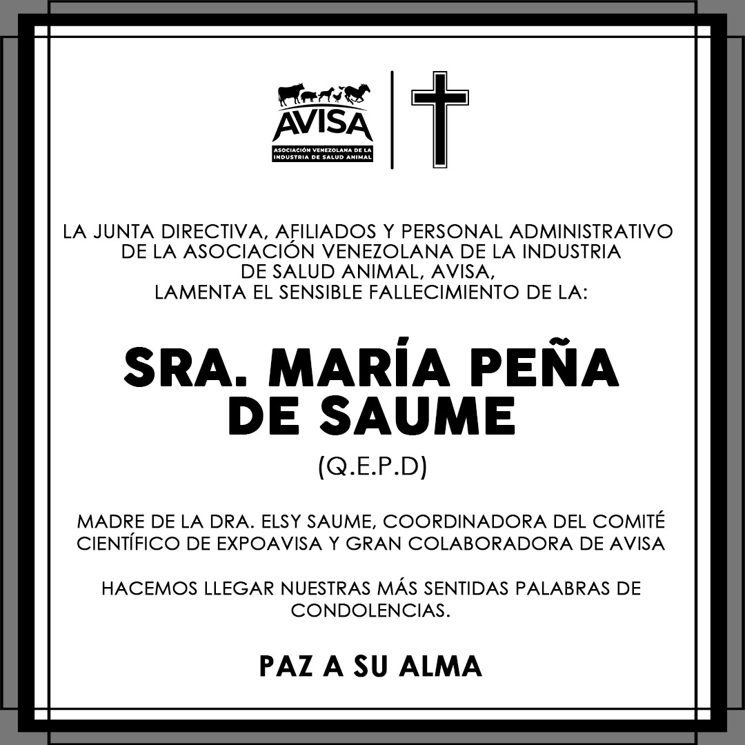 AvisaVenezuela's tweet image. La Asociación Venezolana de la Industria de Salud Animal, AVISA, extiende sus palabras de condolencias a los familiares, amigos por la perdida de la Sra. María Peña de Saume.

Paz a su Alma.

#AVISAVenezuela