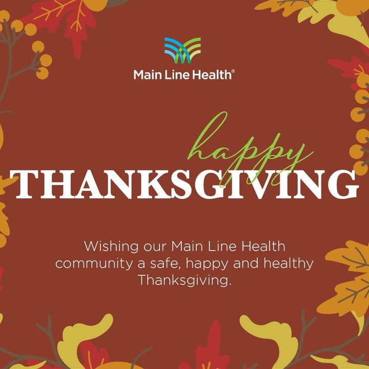 Main Line Health (@mainlinehealth) on Twitter photo Happy Thanksgiving! On behalf of all of us at Main Line Health, we wish you a safe, happy and healthy holiday. And to all of those who are working on Thanksgiving to care for our patients and their loved ones, we thank you. Happy Thanksgiving! On behalf of all of us at Main Line Health, we wish you a safe, happy and healthy holiday. And to all of those who are working on Thanksgiving to care for our patients and their loved ones, we thank you.