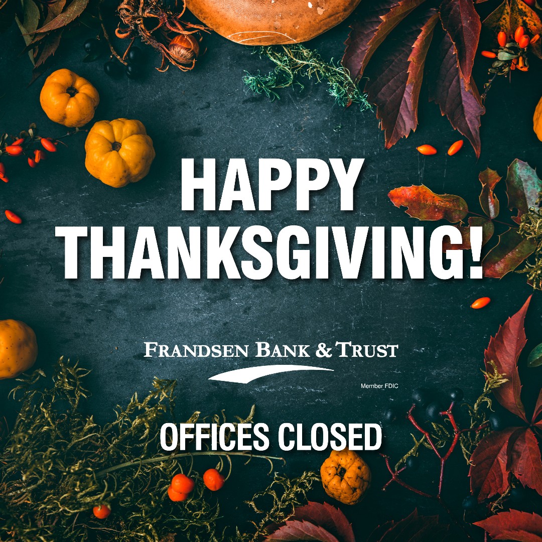 🍂 Happy Thanksgiving! 🍂

We hope you have a safe and happy holiday.

As a friendly reminder, Frandsen Bank &amp; Trust is closed today. We will resume regular business hours tomorrow, Friday, November 29th. 

#FrandsenBank #Thanksgiving

Member FDIC