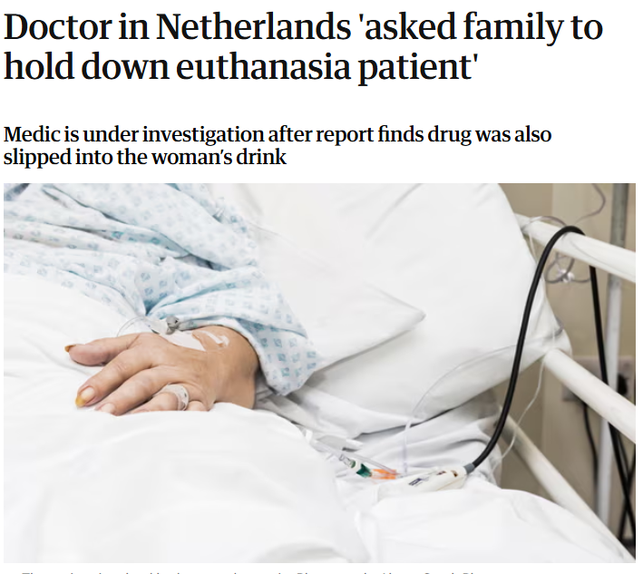 We are being told that euthanasia works well in other countries

In this case, the doctor asked the family to hold down the woman who resisted being euthanised - so he could euthanise her. He also tried spiking her drink with lethal drugs.