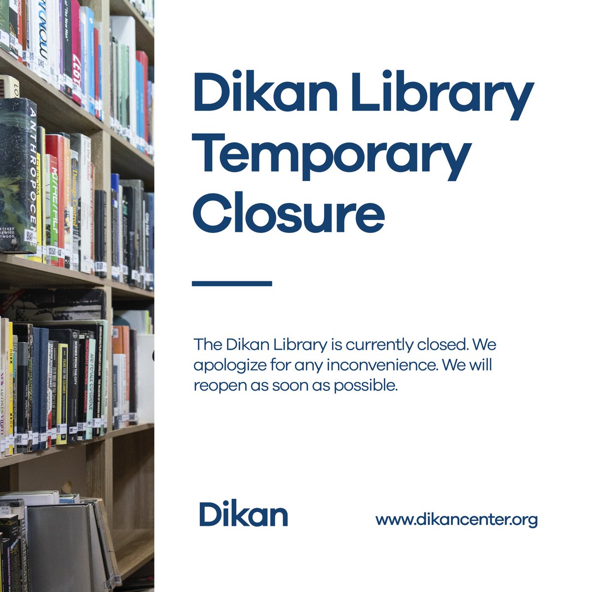 We regret to inform you that the Dikan Library is temporarily closed due to maintenance. We apologize for any inconvenience caused. We will provide an update on our library reopening date in the next few days.