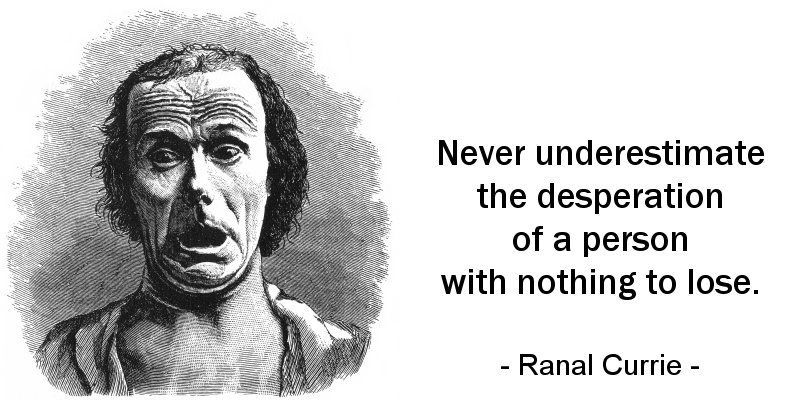 Ranal55's tweet image. Never underestimate the desperation of a person with nothing to lose.

#quote #quotesmith55 #opponent #opposition #ThursdayThoughts