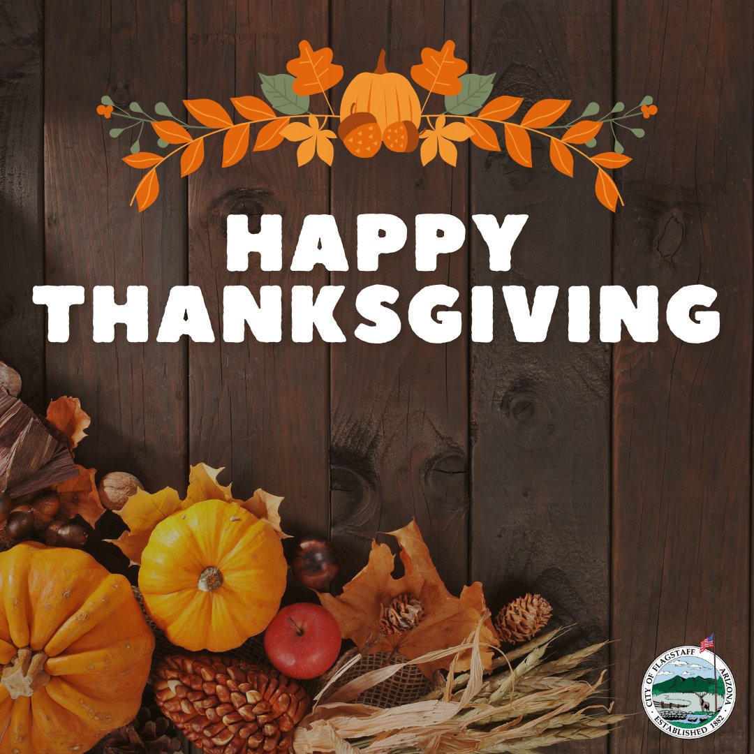 Happy Thanksgiving from the City of Flagstaff! 🦃

City administrative offices are closed today and tomorrow (November 28 &amp; 29) and will reopen on Monday, December 1.

For more information, visit flagstaff.az.gov/CivicAlerts.as…