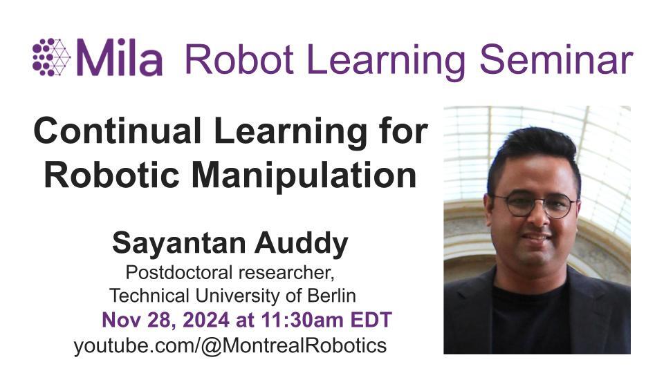 Hi! This week in the robot learning seminar, we will have Sayantan Auddy from <a href="/TUBerlin/">TU Berlin</a>. His talk is titled "Continual Learning for Robotic Manipulation". See you at 11:30AM ET! 

YouTube.com/@MontrealRobot…

#manipulation #continualLearning
#domainRandomization