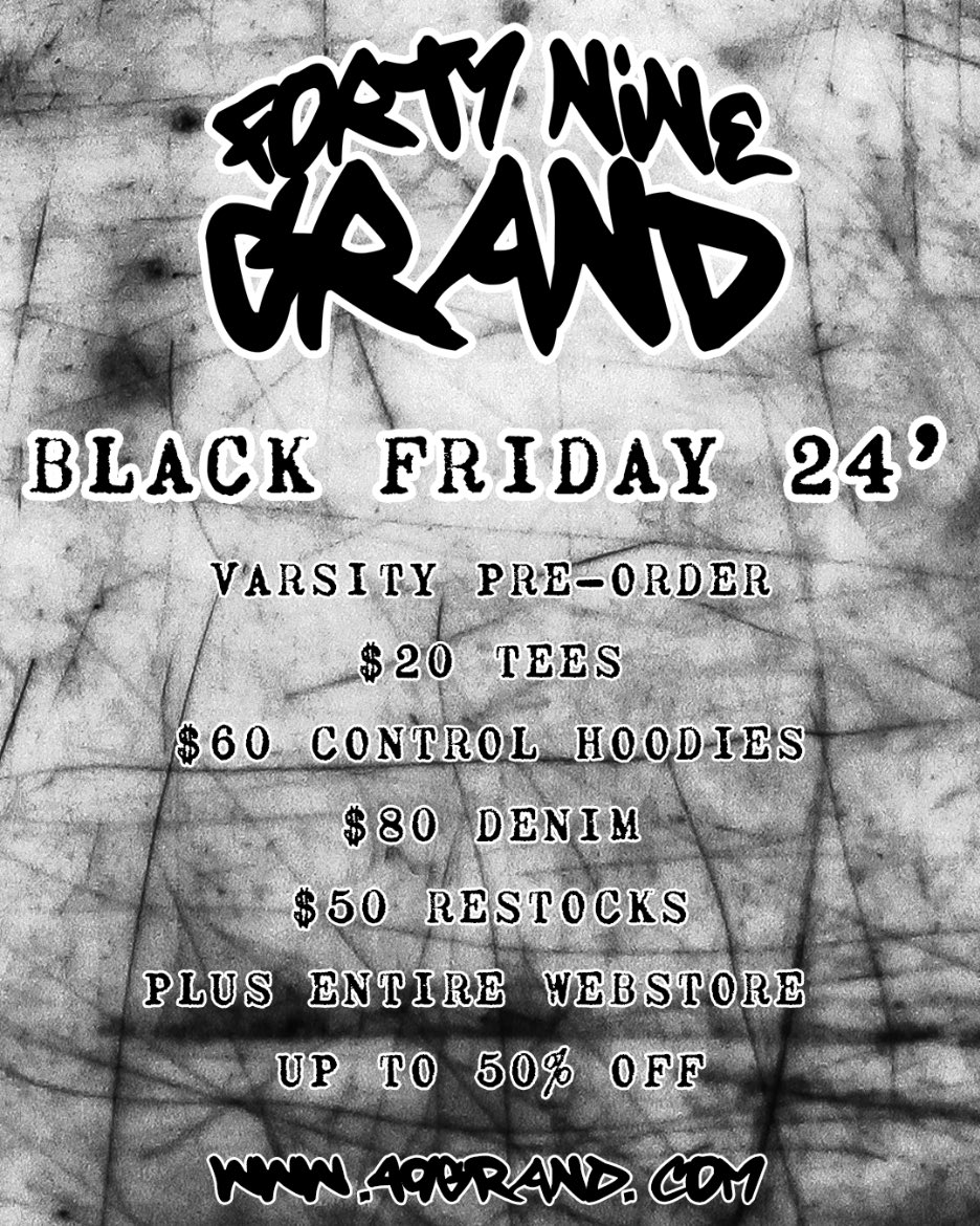 BLACK FRIDAY 24’
Sale starts at midnight! Varsity pre-order will be available for 1 week. 

49grand.com