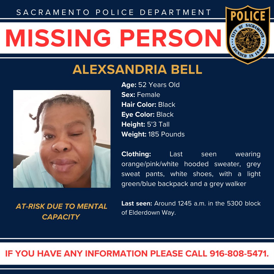 Sacramento Police Department (@sacpolice) on Twitter photo The Sacramento Police Department is asking the community's assistance in locating an at-risk missing person. The MP is 52-year-old Alexsandria Bell. Alexsandria is at-risk due to mental capacity. Alexsandria is 5'3, 185 lbs with black hair and black eyes. Alexsandria was last The Sacramento Police Department is asking the community's assistance in locating an at-risk missing person. The MP is 52-year-old Alexsandria Bell. Alexsandria is at-risk due to mental capacity. Alexsandria is 5'3, 185 lbs with black hair and black eyes. Alexsandria was last