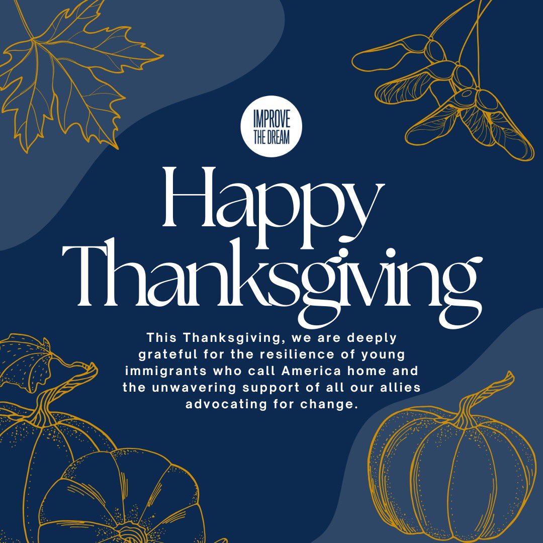 ImproveTheDream's tweet photo. On behalf of the Improve the Dream team, we wish you a Happy Thanksgiving, full of gratitude and warmth. Today, we are especially thankful for the family, friends, and allies who make up the support systems of children of long-term visa holders. https://t.co/hcrNRWEmG6