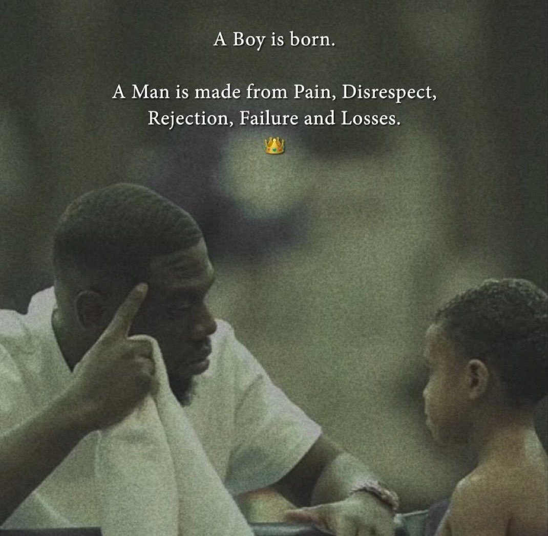 الولد يُولد طفلاً .. 

بينما يُصنع الرجل صُنعاً .. تصنعه التجارب و الألم و عدم الاحترام و الرفض و الفشل و الخسارة ..