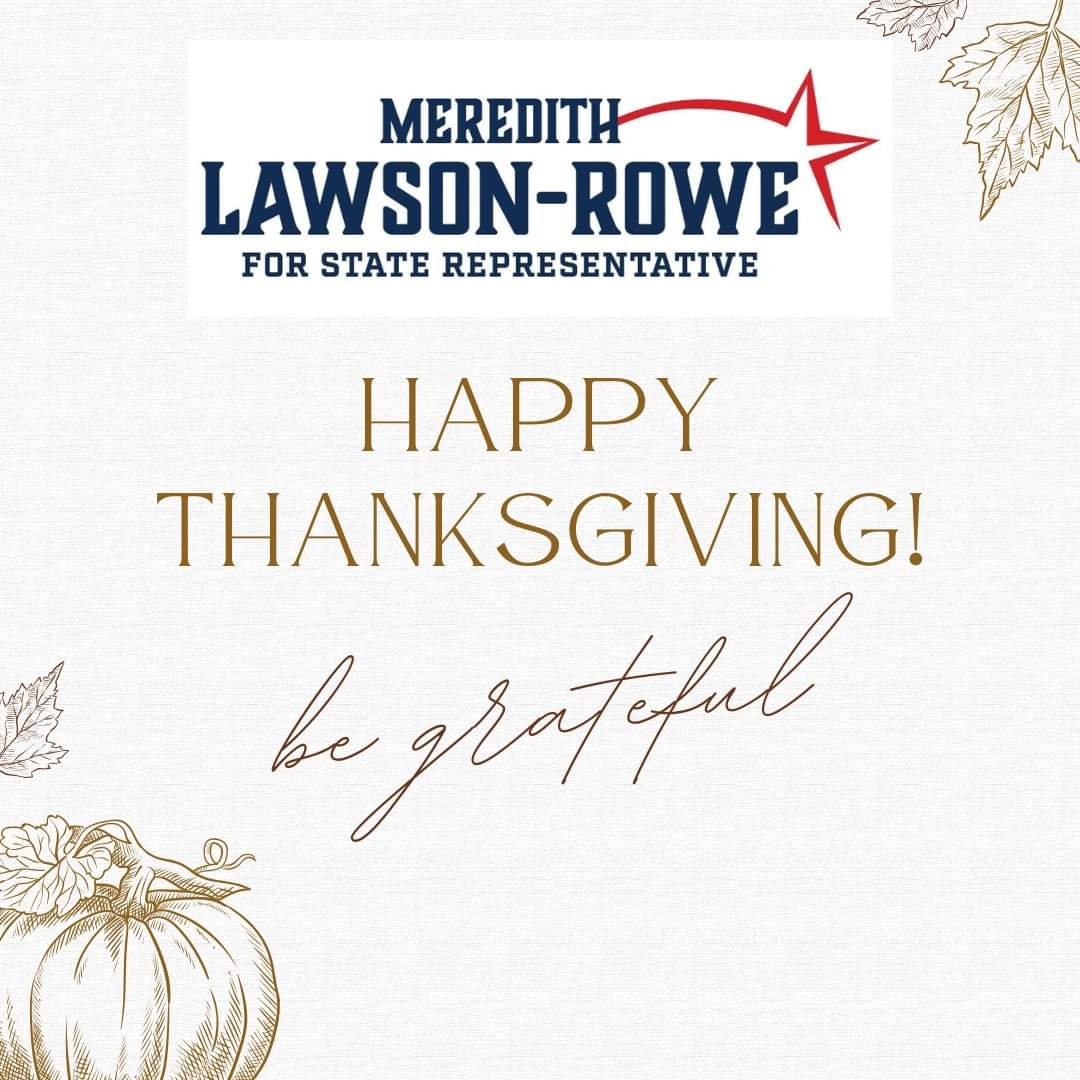 Happy Thanksgiving! I am grateful for the opportunity to serve you and for your trust in me. May your holiday be filled with joy, love, and cherished moments with family and friends. #meredithlawsonrowe #staterepresentativeelectmeredithlawsonrowe #lawsonroweforohio