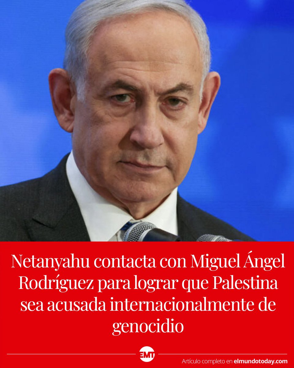 Netanyahu contacta con Miguel Ángel Rodríguez para lograr que Palestina sea acusada internacionalmente de genocidio  elmundotoday.com/2024/11/netany…