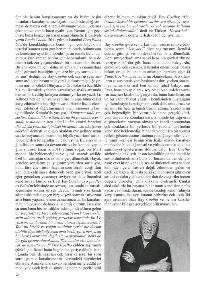 Baykuş Edebiyat Dergisi’nde geçtiğimiz
aylarda yayımlanan yazım; Brezilyalı yazar
#PauloCoelho ile Brezilya’da ‘O Aleph’,
ülkemizde ise ‘Elif’ adıyla yayınlanan
romanı için 2011’de yaptığı ziyarette
İstanbul Pera Palas’taki sohbetimizden
özel bir bölümü de içeriyor.

Brezilyalı