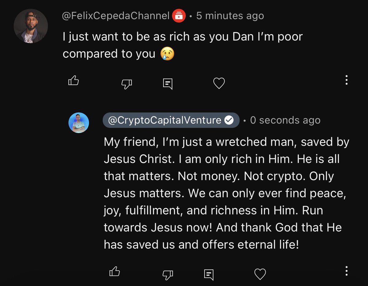 My friend, I'm just a wretched man, saved by Jesus Christ. I am only rich in Him. He is all that matters. Not money. Not crypto. Only Jesus matters. We can only ever find peace, joy, fulfillment, and richness in Him. Run towards Jesus now! And thank God that He has saved us and