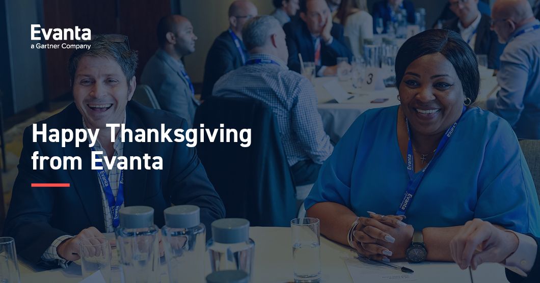 We’re thankful for our Evanta community members, associates, and practitioners around the world, and we're grateful to be able to connect with so many of you this season! Wishing you all a Happy Thanksgiving.

#Evanta #Leadership