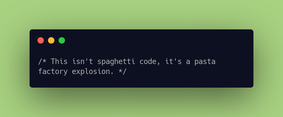 CodeLaughs's tweet image. /* This isn&apos;t spaghetti code, it&apos;s a pasta factory explosion. */ #NerdJokes #programmingfunnies