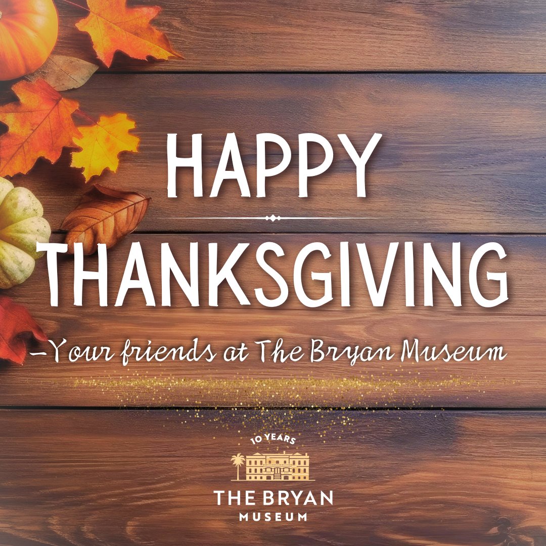 Happy Thanksgiving from all of us here at The Bryan Museum!!

We are especially thankful for the tremendous support of our community, allowing us  to reach our 10 year anniversary and continuing to bring the story of Texas into your lives. ❤