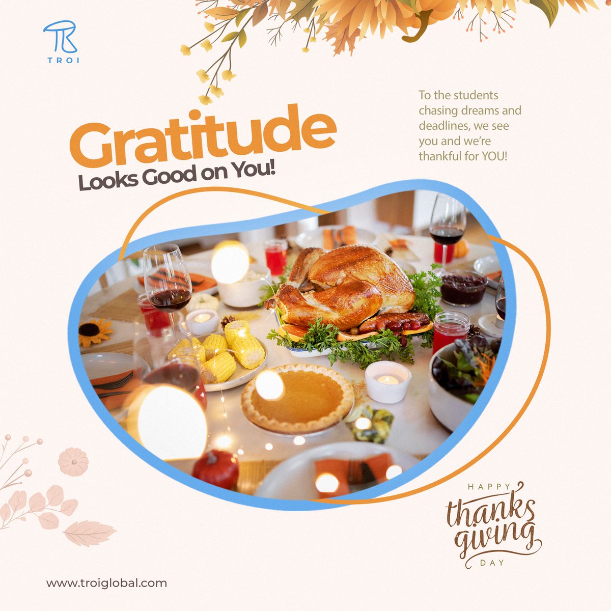Dear global scholars… gratitude looks good on you. Pause for a moment and be grateful!!!! From the entire team of <a href="/troi_global/">Troi Global</a> ,we say happy thanksgiving day…
