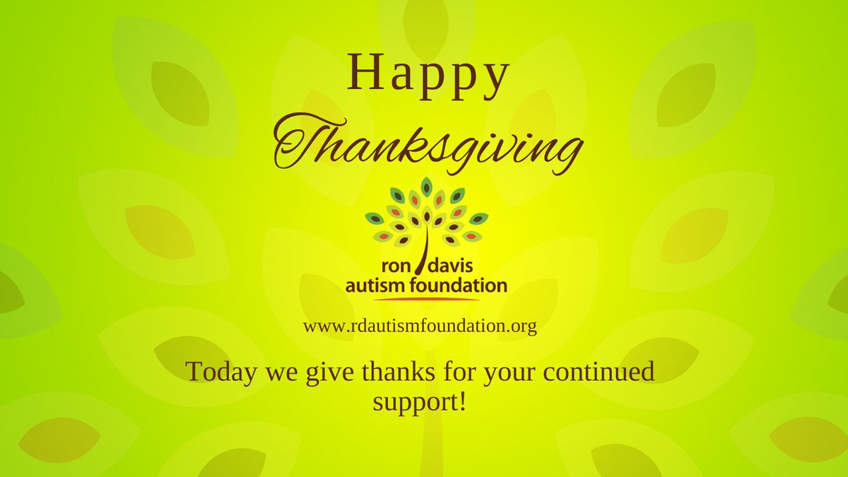 Wishing you and your family a Happy Thanksgiving from all of us at the Ron Davis Autism Foundation. May your bounty always be plentiful!