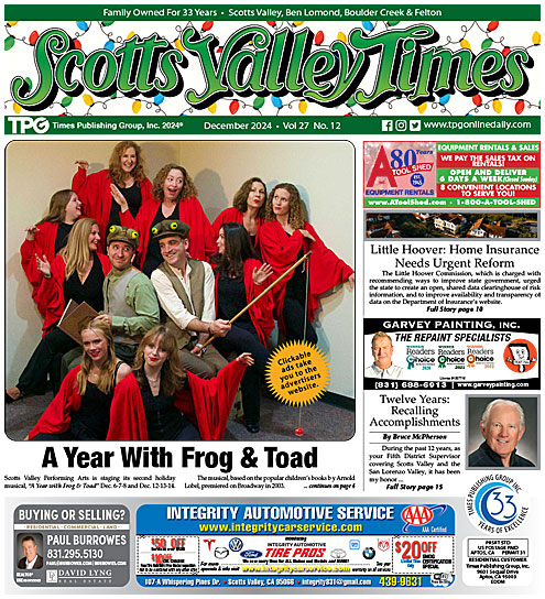 A Year With Frog &amp; Toad • Holiday Lights Returns for 2024 • Holiday Calendar • A Soquel Family’s Gift for Giving, By Jondi Gumz • Little Hoover: Home Insurance Needs Urgent Reform • SCCAL Girls Volleyball All League • Scotts Valley City Council:
tpgonlinedaily.com/?p=59317