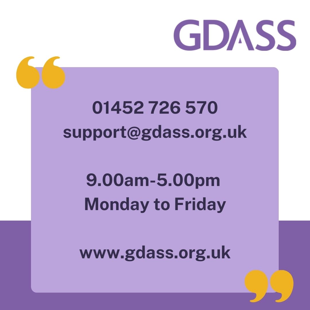 We fund free, confidential services for people experiencing domestic abuse and you can refer yourself if you need support. 

<a href="/GDASS_/">GDASS</a> is for women and men aged 16+. Call the helpdesk on 01452 726 570 or email support@gdass.org.uk

#16days