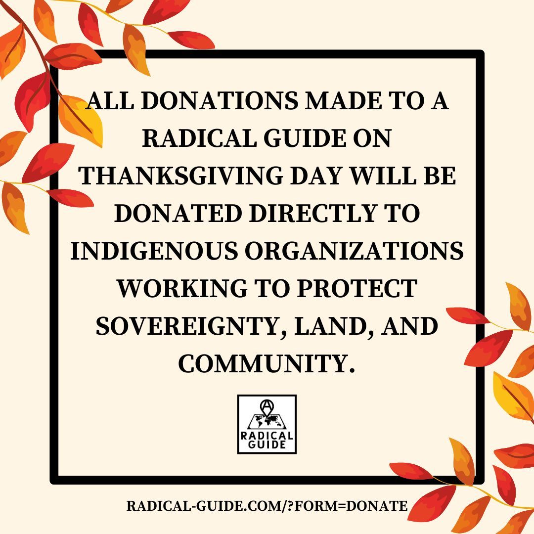 This Thanksgiving, we’re redirecting gratitude into action. All donations to A Radical Guide on Thanksgiving Day will be donated directly to Indigenous organizations working to protect sovereignty, land, and community.
🔗 radical-guide.com/?form=donate 

#IndigenousSolidarity #MutualAid