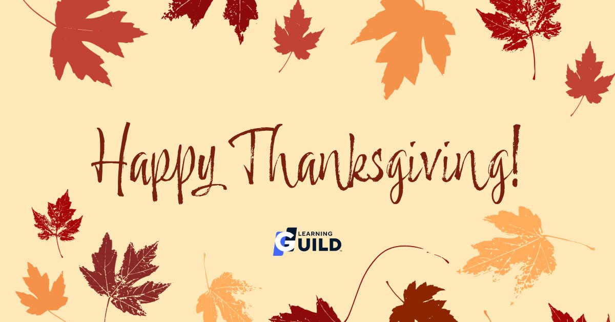 The Learning Guild wishes you a Happy Thanksgiving! We are so thankful for each and every member of our community. Cheers! 🦃