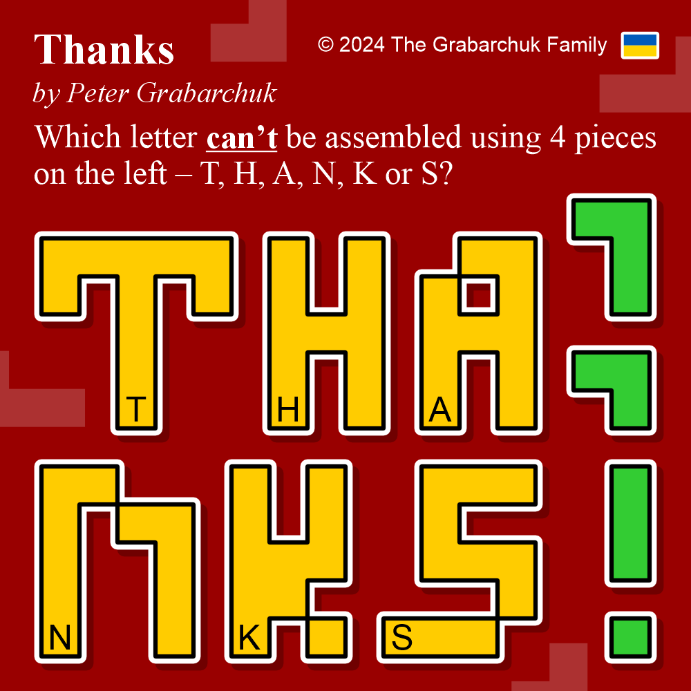 PuzzleMove's tweet photo. Thanks (by Peter #Grabarchuk). Which letter canβt be assembled using 4 pieces on the left β T, H, A, N, K or S? Happy Thanksgiving!
#ThanksPuzzle #puzzle #thanksgivingpuzzle #assemblepuzzle #letterpuzzle #brainteaser #solve #challenge #think #SupportUkraine πΊπ¦ https://t.co/9z3wjCp4hG