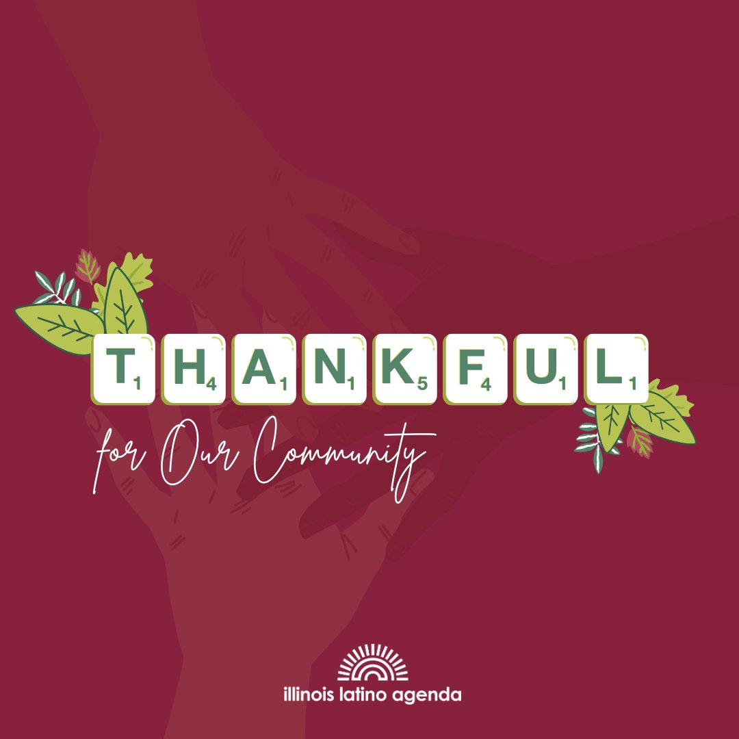 Thanksgiving is a time to reflect on the closeness of our community and the bonds we share. We are deeply grateful for the resilience, unity and strength of the Illinois Latino community. 

Happy Thanksgiving!