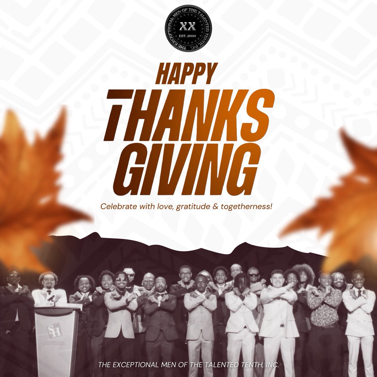 "Let gratitude be the pillow upon which you kneel to say your nightly prayer."
-Maya Angelou

Wishing you and your loved ones a Happy Thanksgiving from The Exceptional Men of The Talented Tenth, Inc.