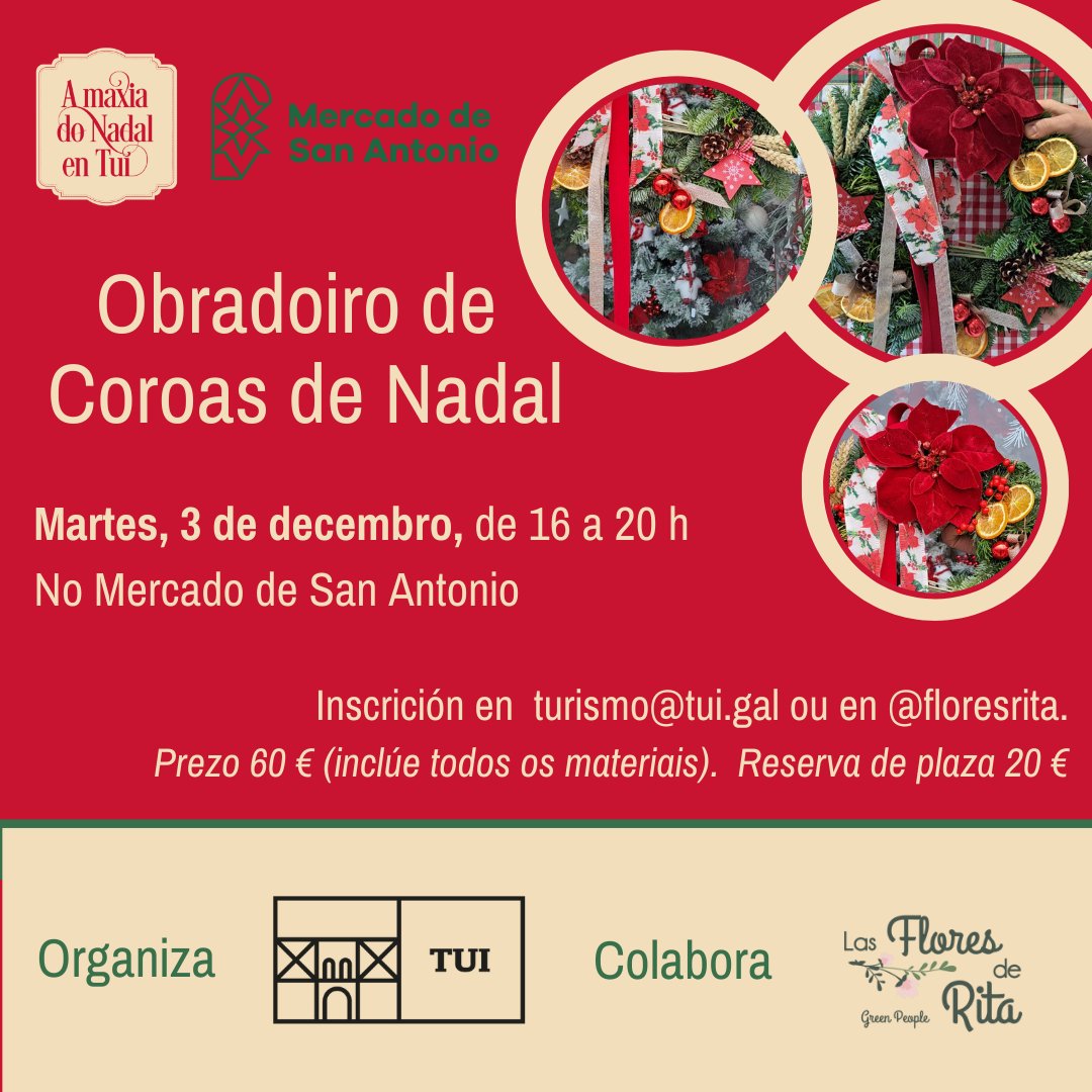 🎄 #Nadal no Mercado de San Antonio Tui 
O próximo martes, 3 de decembro, teremos un taller de coroas de Nadal en colaboración con Las Flores de Rita.

É preciso inscrición previa en turismo@tui.gal ou en <a href="/floresrita/">Rita Flores</a> 
Prezo 60 € (inclúe materiais).  Reserva de plaza 20 €