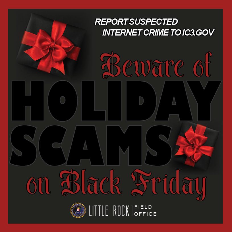 FBILittleRock's tweet photo. Shopping for Black Friday Deals? Stay alert! Scammers target holiday shoppers with fake websites, emails &amp; too-good-to-be-true offers. Protect your wallet: verify sites, avoid clicking unknown links &amp; use secure payments methods. More tips at: https://t.co/duWsZEW4Bc https://t.co/Bcs4st2qpw