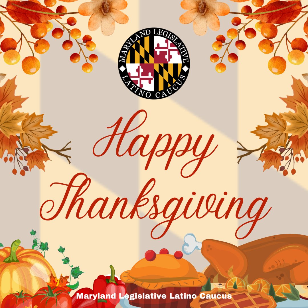 Happy Thanksgiving from the Maryland Legislative Latino Caucus!

May your day be filled with love, laughter, and plenty of delicious food shared with family and friends!