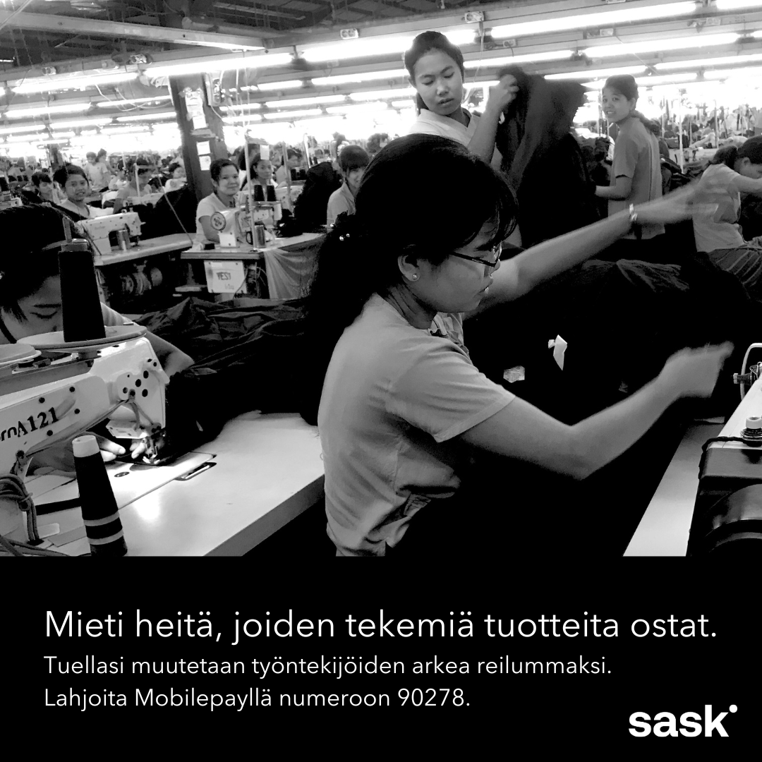 Black Friday kannustaa kuluttamaan, ja moni tekee tarjousten perässä nopean ostopäätöksen.
Voisitko tänä vuonna uuden tavaran ostamisen sijasta lahjoittaa rahan maailman työntekijöiden tukemiseen? SASKin tuella heidän olojaan parannetaan.

➡️ Lahjoita MobilePayllä numeroon 90278!