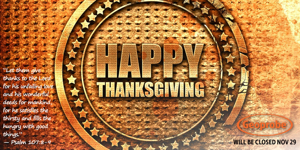 As we pause to spend additional time with our families and friends, we give thanks for all of you who continue to choose Geoprobe®.