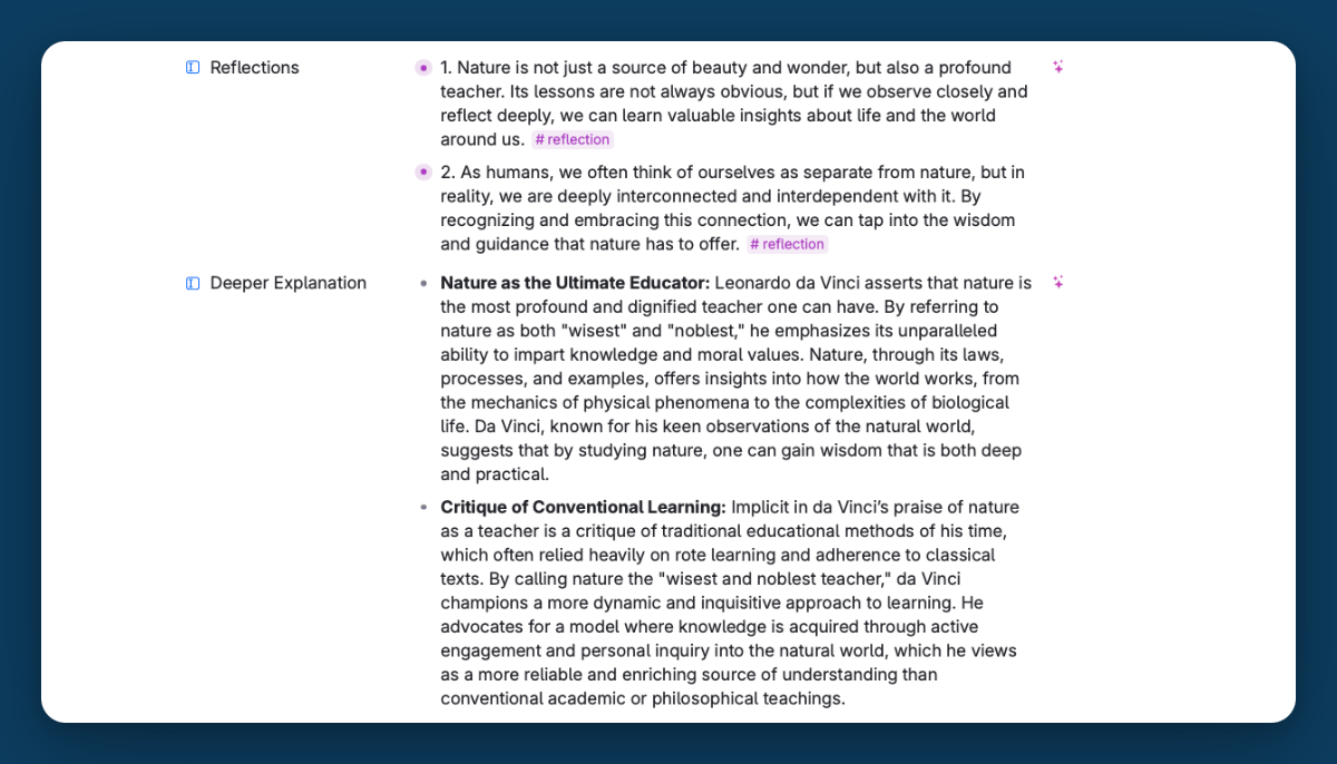 FisFraga's tweet photo. Supertags in @tana_inc are rigged.

Tags are usually 'Semantic Types'... but not in Tana.

🔖 Tana's SUPERtags are Software programs.

Yes → Software ← It can store data fields, perform actions, access ChatGPT. All of this with: Supertags.

Let's understand how they work. ↓

But let's first get help from... Software Engineering.

(I'm not kidding y'all, this is all connected, you better believe me by the end of this post.)

Supertags are equivalent to Classes in OOP (Object-oriented programming).

Classes represent blueprints to create objects (this is why it’s called object-oriented). More on this later...

Classes provide:

1. places to store information (fields)
2. implementations of behaviors (commands)

Similarly, supertags are a blueprint of 'objects' with Fields and Commands:

1. Fields store information
2. Commands execute actions

The diagram below shows a breakdown of an example 'highlight' supertag. 

Notice how it has Fields to store information, and Commands to execute actions.

Here, it’s important to note that Tana has AI Fields, which act as both a Field AND a Command.

Now, let's go for an example.

The Supertag is a blueprint, but it comes to life when the supertag materializes into an... OBJECT.

An Object is an instance of a Class, a component that performs certain actions, and interacts with other parts of your workspace.

If you add a Supertag to a node, you create an object.

And as we've seen, objects belong to a Semantic Type.

Let's explore this.

↓↓↓

A Semantic Type is a concept used to categorize and define the nature of entities, relationships, and information within a graph.

This is central to the study of Knowledge Graphs.

(Quick P.S. Tana is a Knowledge Graph)

Semantic Types allow you to create (and access) collections of these objects...

.
And to represent relationships between them.

It's as simple as filling in the information for each field, look at the image below.

↓↓↓

All of these other objects (Leonardo da Vinci, Philosophy, Sacred Geometry, etc.) now have a Semantic Connection to this highlight.

.
And you can even run AI Commands!

Send prompts to ChatGPT, and store the results back inside of the object, as you can see, in the Fields...

.
"And why is this useful?" – you ask

By defining Semantic Types, knowledge graphs can represent complex systems of information in a structured manner, making it easier to manage, explore, and leverage the data contained within.

Let me break this down.

Semantic Types are super powerful to:

• Structure data in a very organized way
• Retrieve and discover information easily
• Connect related information across a graph
• Query the graph with precision and flexibility

Notice that these benefits apply both for humans AND machines. 

Machines (AI) can add TONS of value into this rich data structure. Best of all, in an ORGANIZED way, with clear labels, clear relationships.

This is why I love Tana's mission:

• Reinvent how humans, teams and computers work together.

This mission is represented IN THEIR DATA STRUCTURE, bro.

Data structures don't lie. When you see it, you can't unsee it.

This is just the beginning of the story of how Tana introduced 'Object-Oriented Knowledge Management'.

I truly hope to see this story unfold with a massively positive impact on humans and humanity.

And I find it fascinating to witness!

Hope you do, too!

Stay Connected,
(and follow me for more @tana_inc content)

Fis